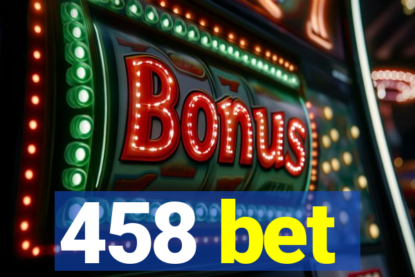 458 bet