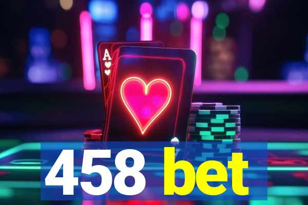 458 bet