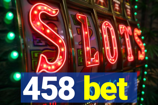 458 bet