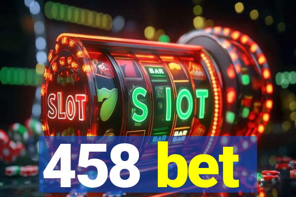 458 bet