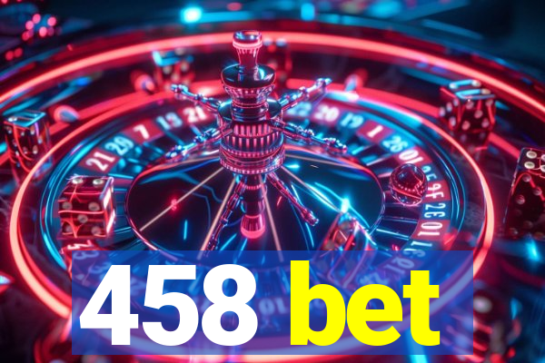 458 bet