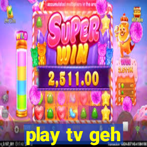 play tv geh