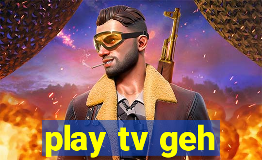 play tv geh