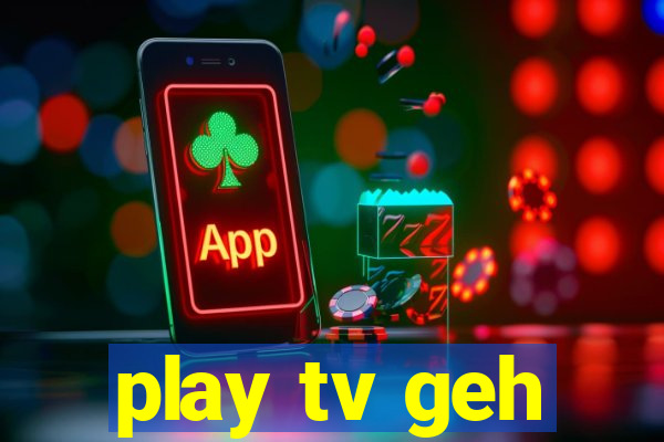 play tv geh