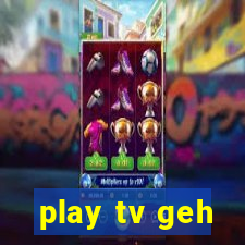 play tv geh