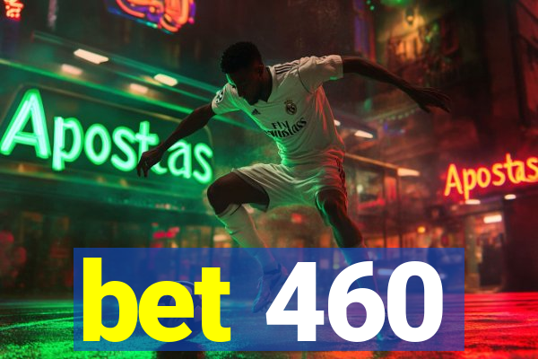 bet 460