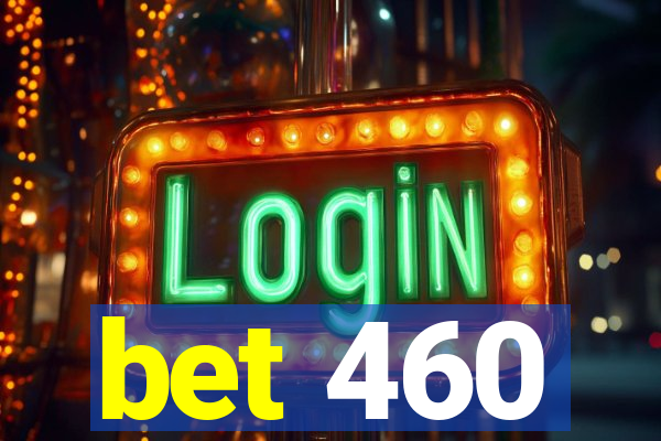 bet 460