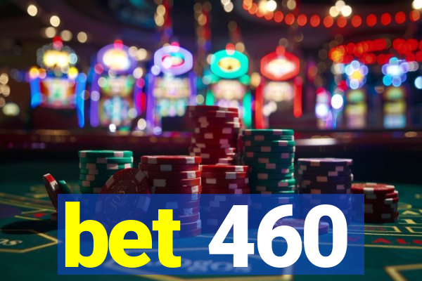 bet 460