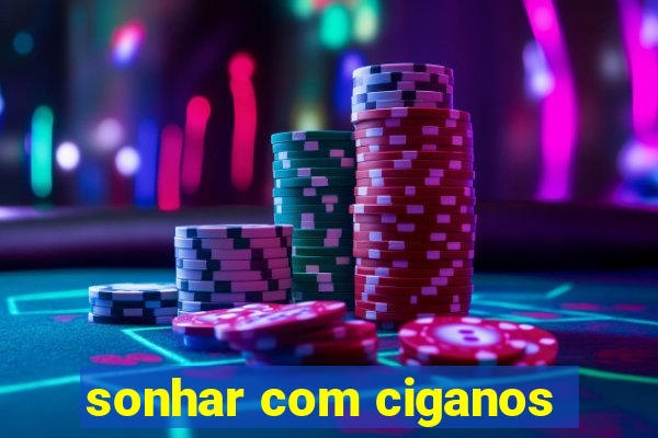 sonhar com ciganos