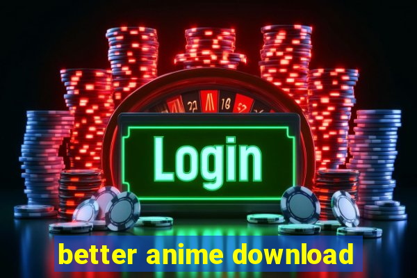 better anime download