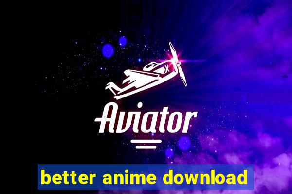 better anime download