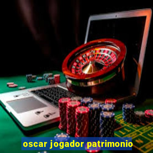 oscar jogador patrimonio