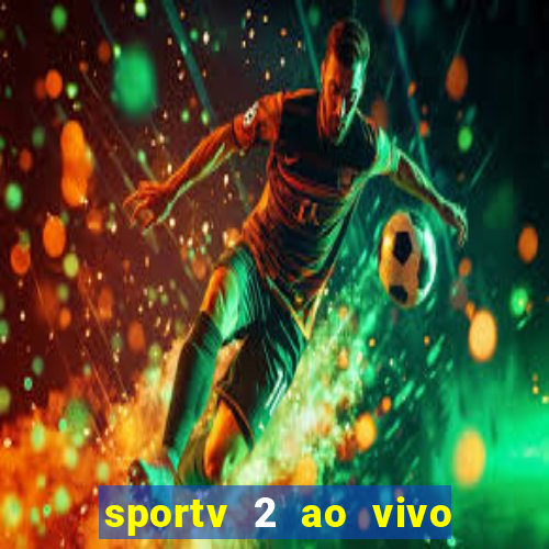 sportv 2 ao vivo mega canais