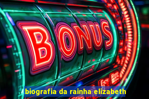 biografia da rainha elizabeth