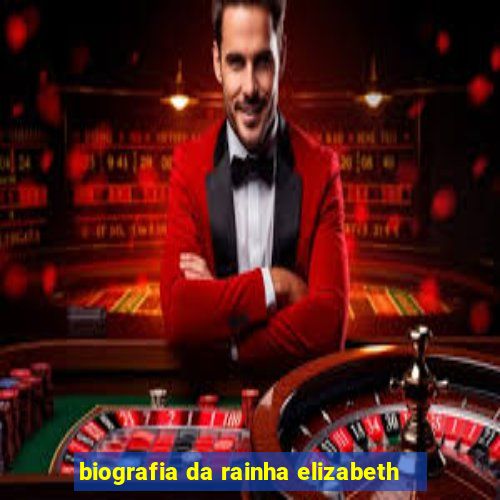 biografia da rainha elizabeth