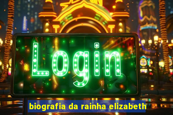 biografia da rainha elizabeth