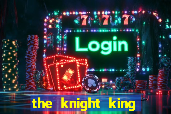 the knight king who returned with a god slime