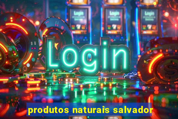 produtos naturais salvador