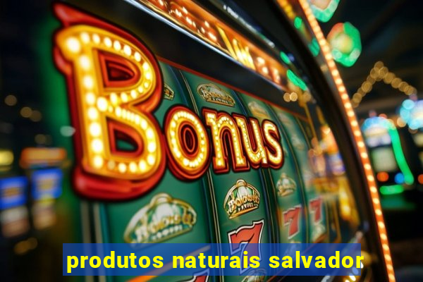 produtos naturais salvador