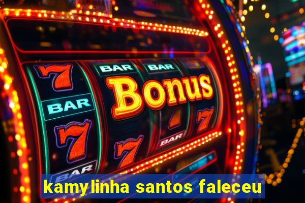 kamylinha santos faleceu