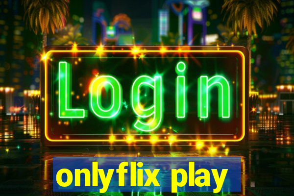 onlyflix play