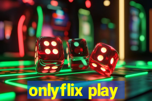 onlyflix play