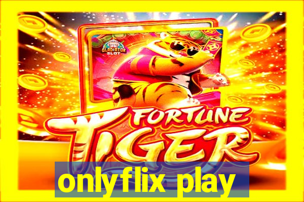 onlyflix play