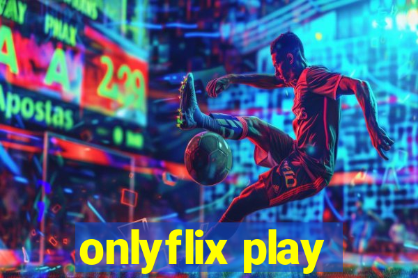 onlyflix play