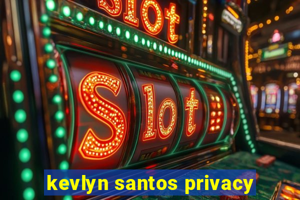 kevlyn santos privacy