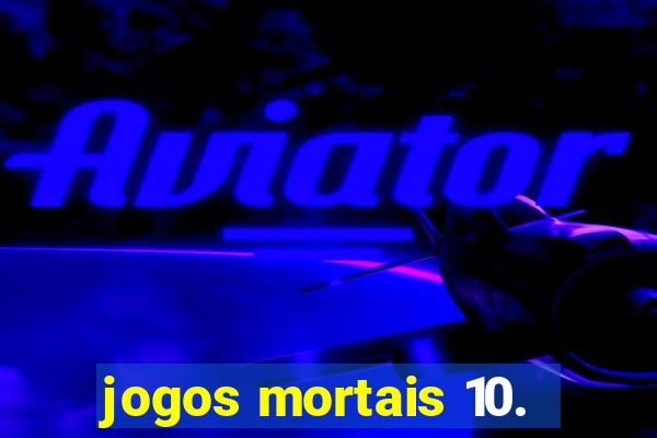 jogos mortais 10.