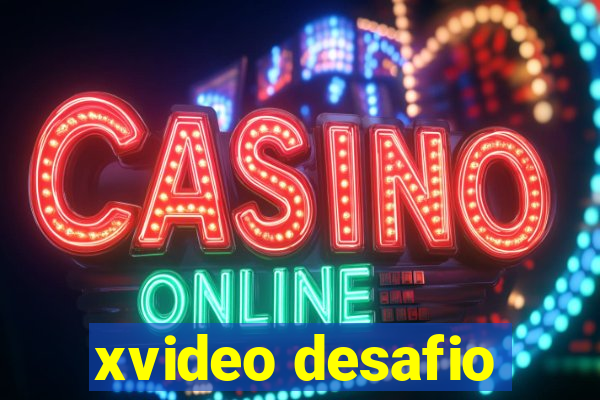 xvideo desafio