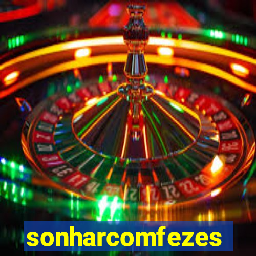 sonharcomfezes