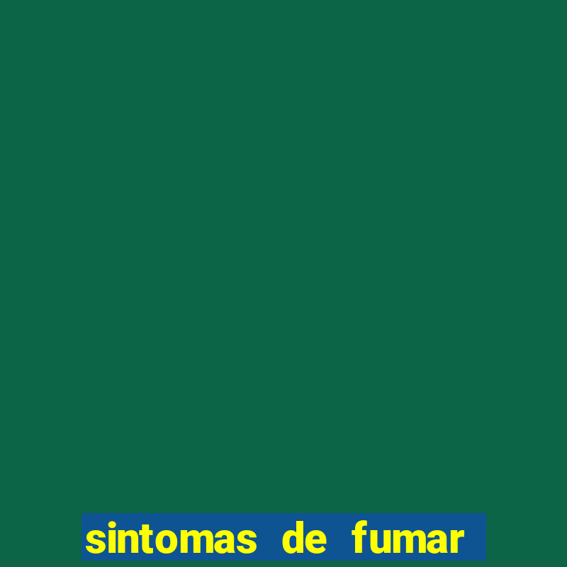 sintomas de fumar pela primeira vez