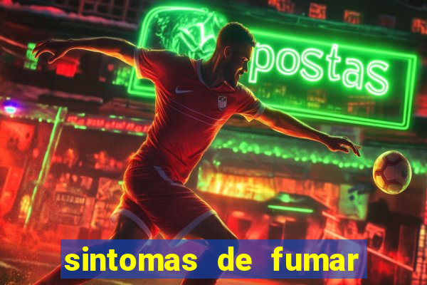 sintomas de fumar pela primeira vez