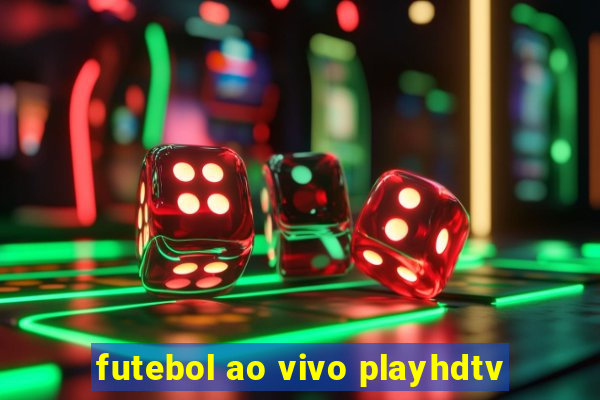 futebol ao vivo playhdtv