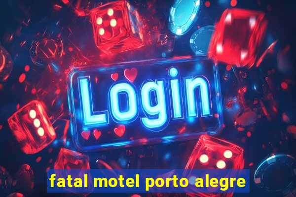 fatal motel porto alegre