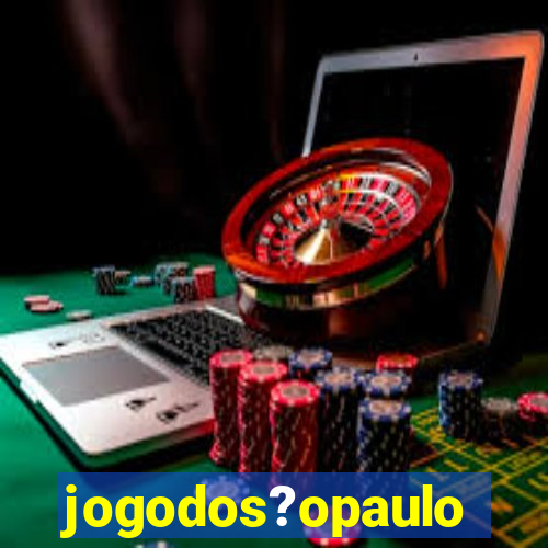 jogodos?opaulo