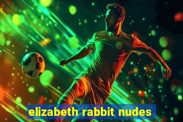 elizabeth rabbit nudes