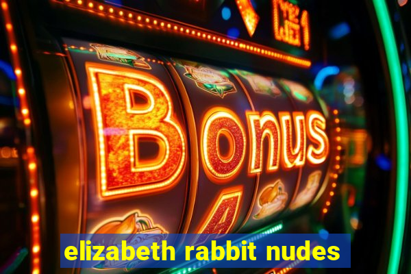 elizabeth rabbit nudes