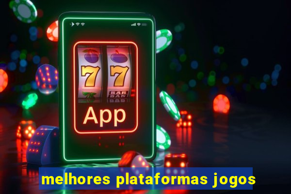 melhores plataformas jogos