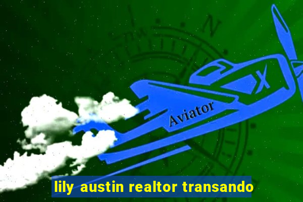 lily austin realtor transando