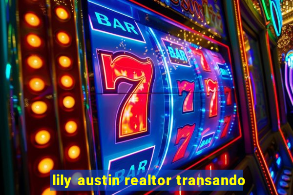 lily austin realtor transando