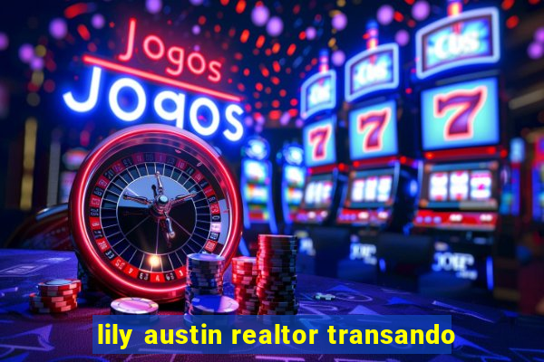 lily austin realtor transando