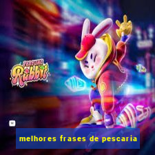 melhores frases de pescaria