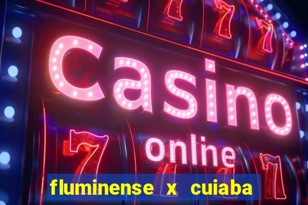 fluminense x cuiaba ao vivo