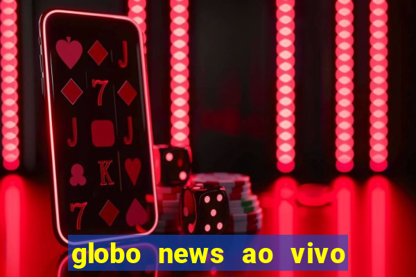 globo news ao vivo mega canais