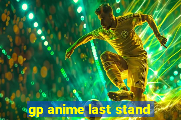 gp anime last stand