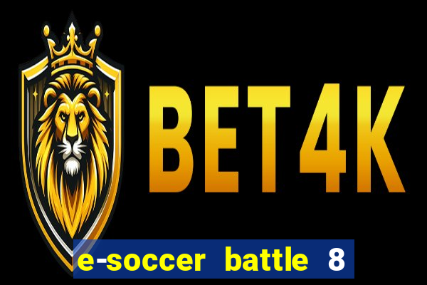 e-soccer battle 8 minutos tabela