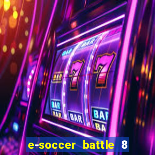 e-soccer battle 8 minutos tabela