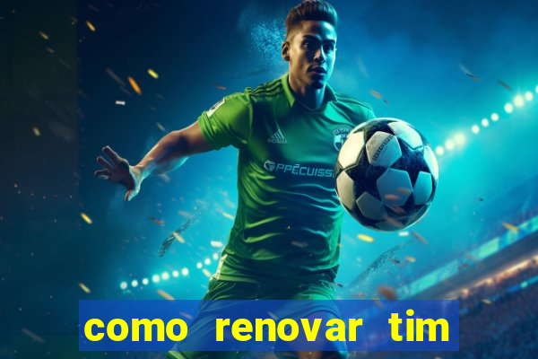 como renovar tim beta antes do prazo